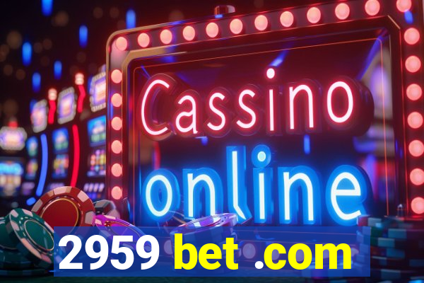 2959 bet .com